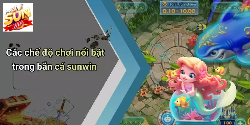 Các chế độ chơi nổi bật trong bắn cá sunwin