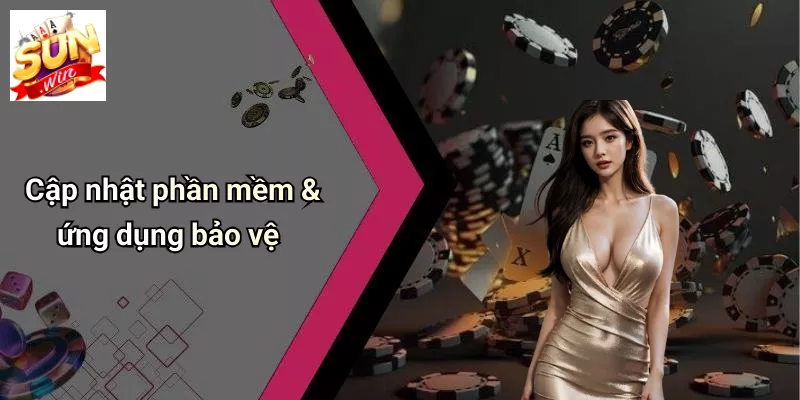 Cập nhật phần mềm & ứng dụng bảo vệ