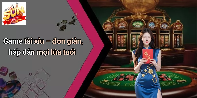 Game tài xỉu – đơn giản, hấp dẫn mọi lứa tuổi về chúng tôi