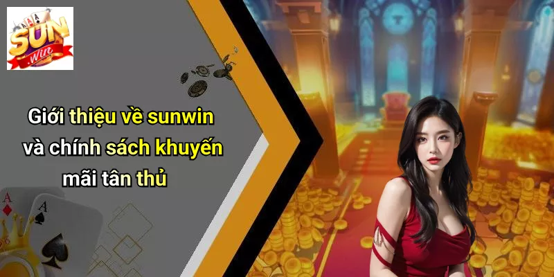 Giới thiệu về sunwin và chính sách khuyến mãi tân thủ