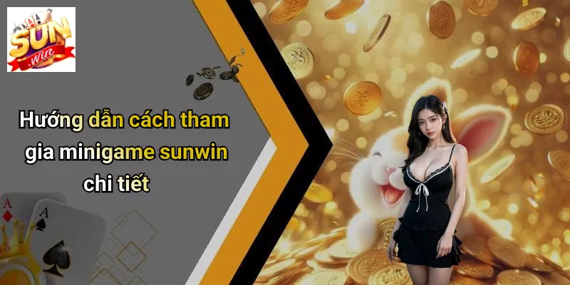 Hướng dẫn cách tham gia minigame sunwin chi tiết