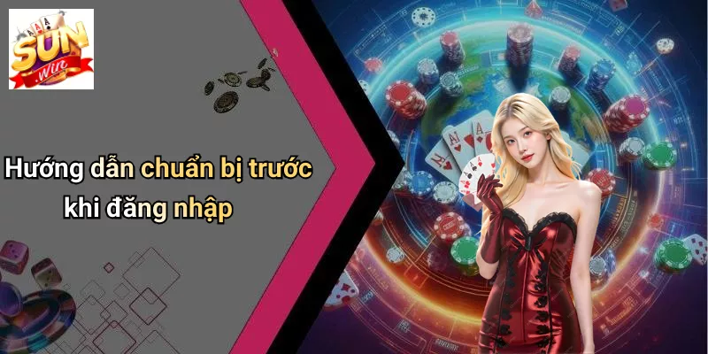 Hướng dẫn chuẩn bị trước khi đăng nhập