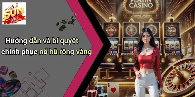 Hướng dẫn và bí quyết chinh phục nổ hũ rồng vàng