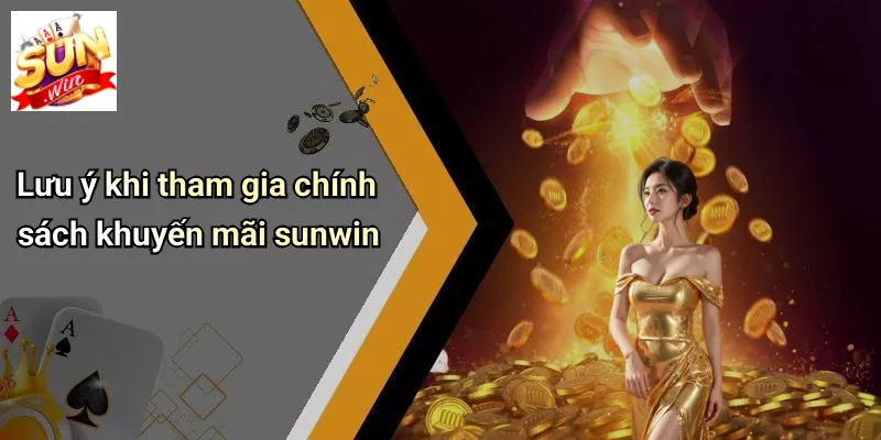 Lưu ý khi tham gia chính sách khuyến mãi sunwin