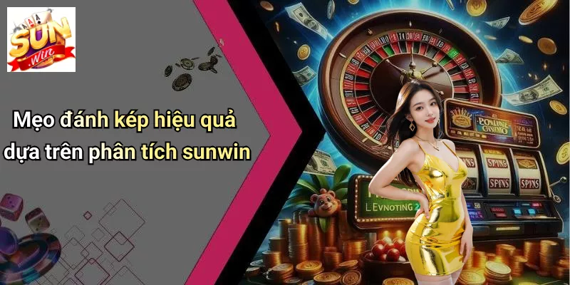 Mẹo đánh kép hiệu quả dựa trên phân tích sunwin