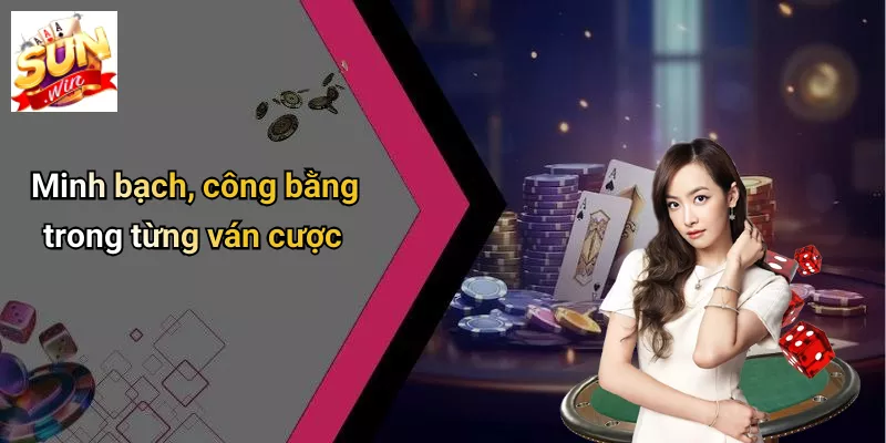 Minh bạch, công bằng trong từng ván cược