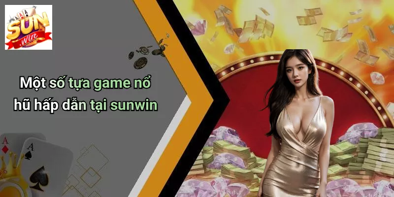 Một số tựa game nổ hũ hấp dẫn tại sunwin
