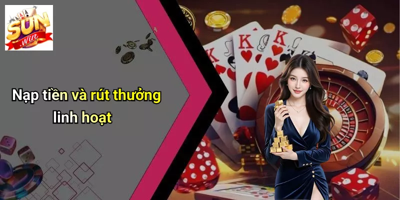Nạp tiền và rút thưởng linh hoạt