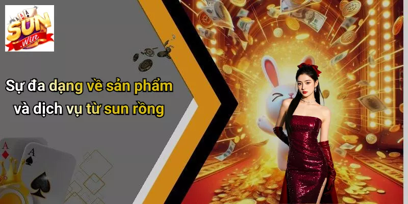 Sự đa dạng về sản phẩm và dịch vụ từ sun rồng