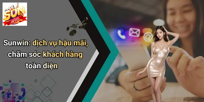 sunwin-dich-vu-hau-mai-cham-soc-khach-hang-toan-dien