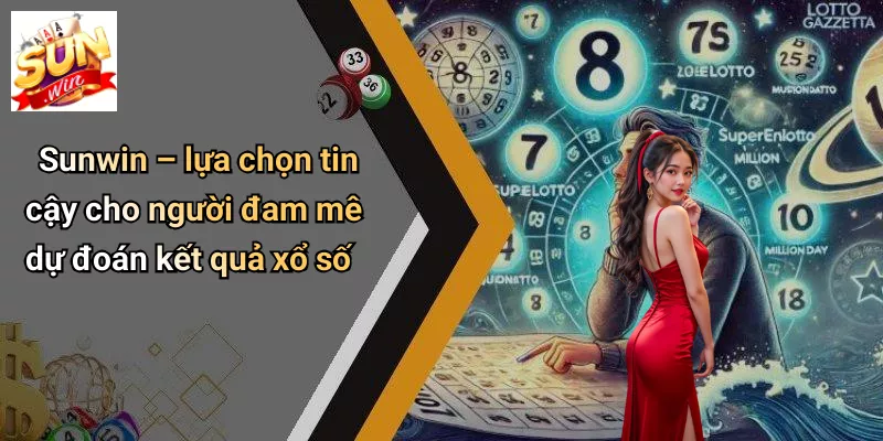 Sunwin – lựa chọn tin cậy cho người đam mê dự đoán kết quả xổ số