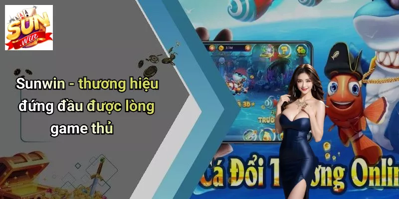 Sunwin - thương hiệu đứng đầu được lòng game thủ