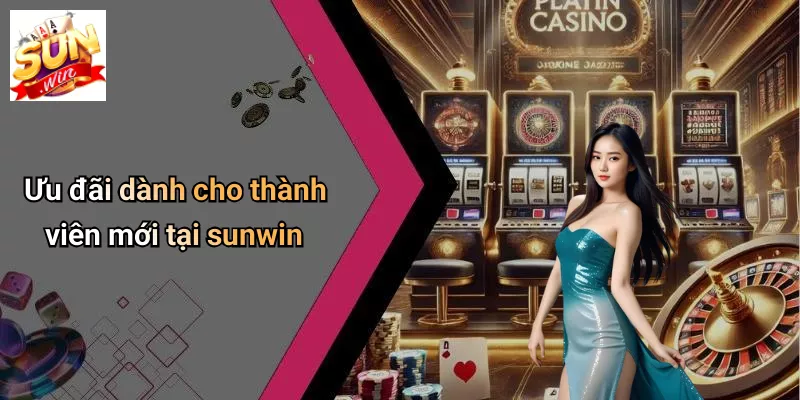 Ưu đãi dành cho thành viên mới tại sunwin
