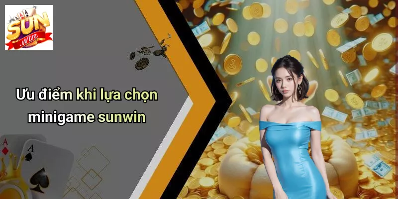 Ưu điểm khi lựa chọn minigame sunwin