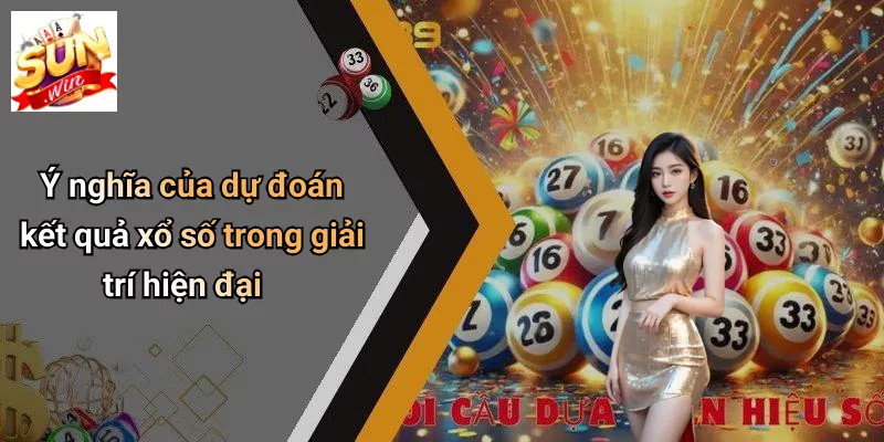 Ý nghĩa của dự đoán kết quả xổ số trong giải trí hiện đại